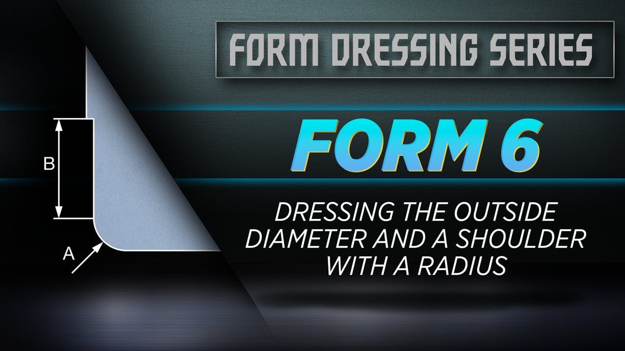 FORM 6 - Dressing the Outside Diameter and a Shoulder with a Radius